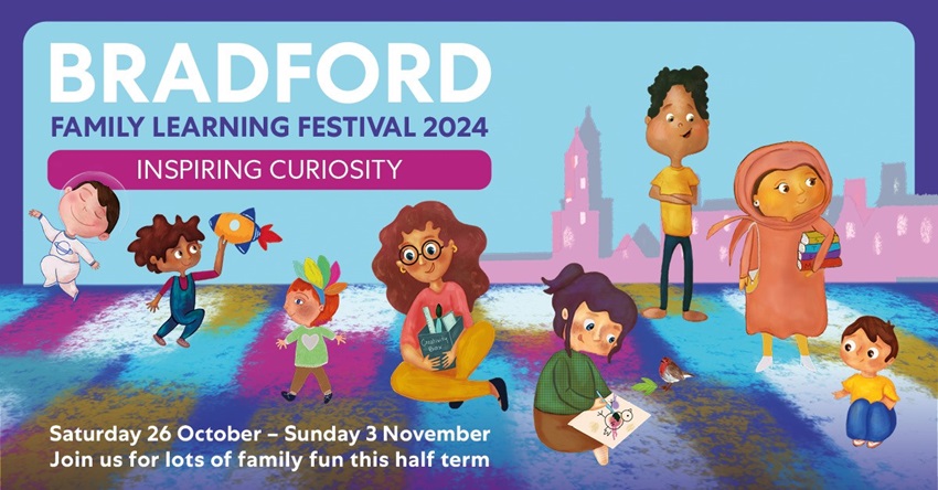 Bradford Family Learning Festival 2024. Inspiring Curiosity. Saturday, 26 October to Sunday, 3 November. Join us for lots of family fun this half term.