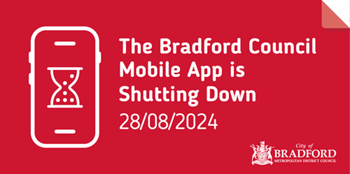 The Bradford Council mobile app is shutting down on 28/08/2024.