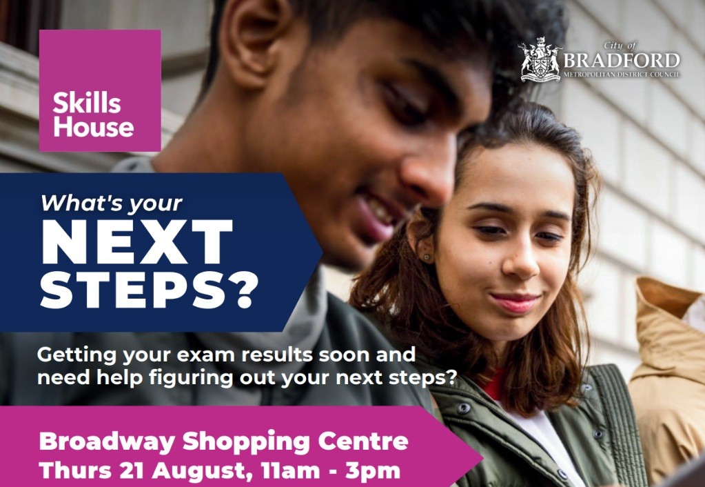 Promotional poster for a 'Next Steps' event by SkillsHouse and Bradford Council. It features blurred images of people in the background and text that reads: 'SkillsHouse. What's your NEXT STEPS? Getting your exam results soon and need help figuring out your next steps? Broadway Shopping Centre Thurs 21 August, 11am - 3pm.